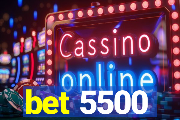 bet 5500